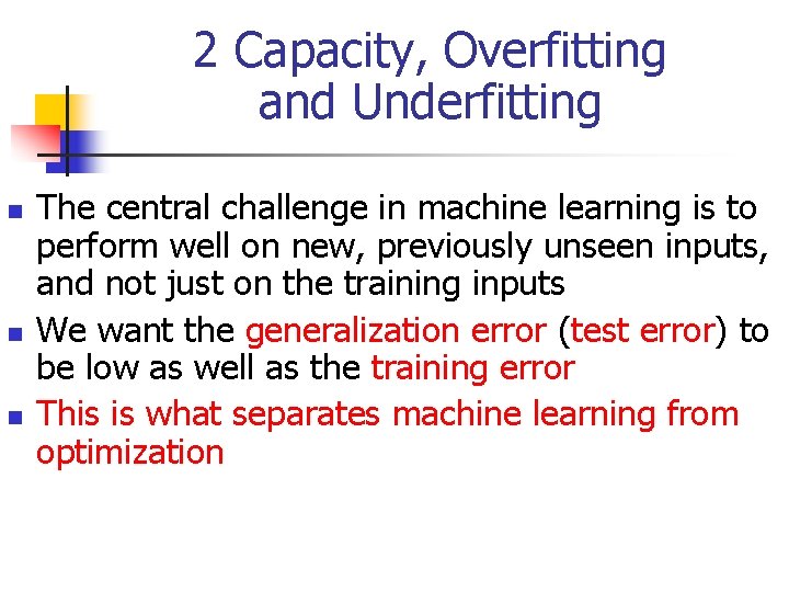 2 Capacity, Overfitting and Underfitting n n n The central challenge in machine learning