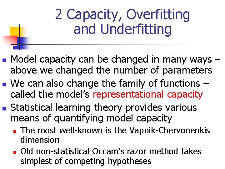 2 Capacity, Overfitting and Underfitting n n n Model capacity can be changed in