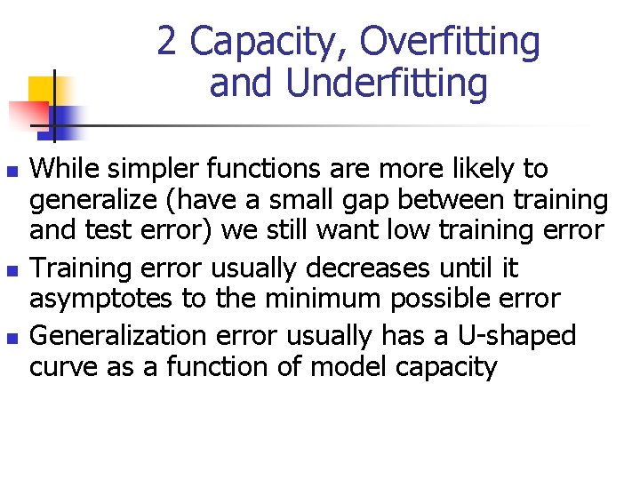 2 Capacity, Overfitting and Underfitting n n n While simpler functions are more likely