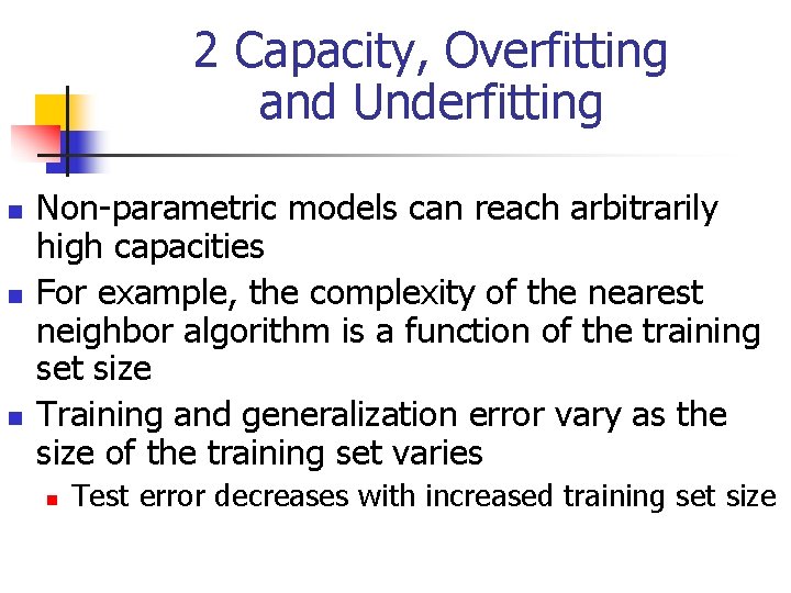 2 Capacity, Overfitting and Underfitting n n n Non-parametric models can reach arbitrarily high