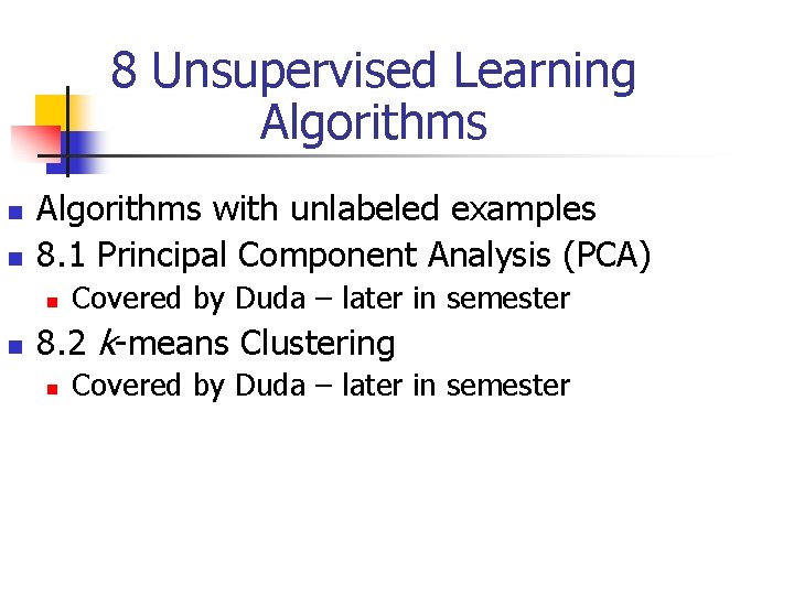 8 Unsupervised Learning Algorithms n n Algorithms with unlabeled examples 8. 1 Principal Component