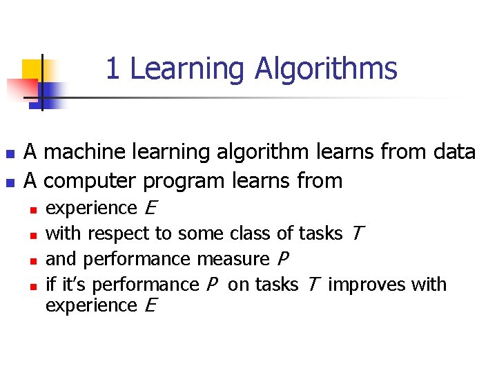 1 Learning Algorithms n n A machine learning algorithm learns from data A computer