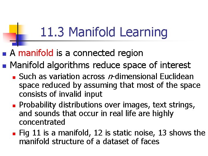 11. 3 Manifold Learning n n A manifold is a connected region Manifold algorithms