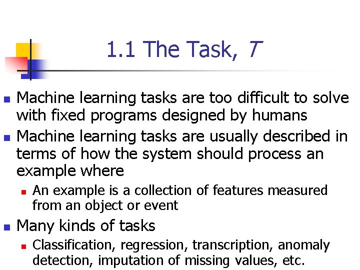 1. 1 The Task, T n n Machine learning tasks are too difficult to