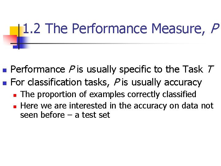 1. 2 The Performance Measure, P n n Performance P is usually specific to