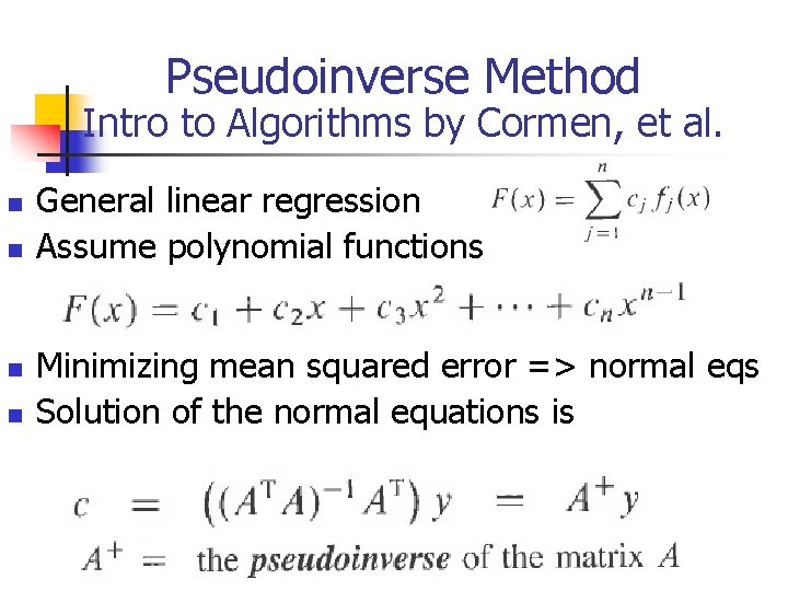 Pseudoinverse Method Intro to Algorithms by Cormen, et al. n n General linear regression