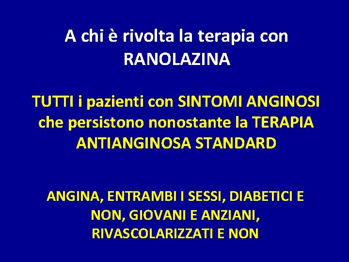 A chi è rivolta la terapia con RANOLAZINA TUTTI i pazienti con SINTOMI ANGINOSI