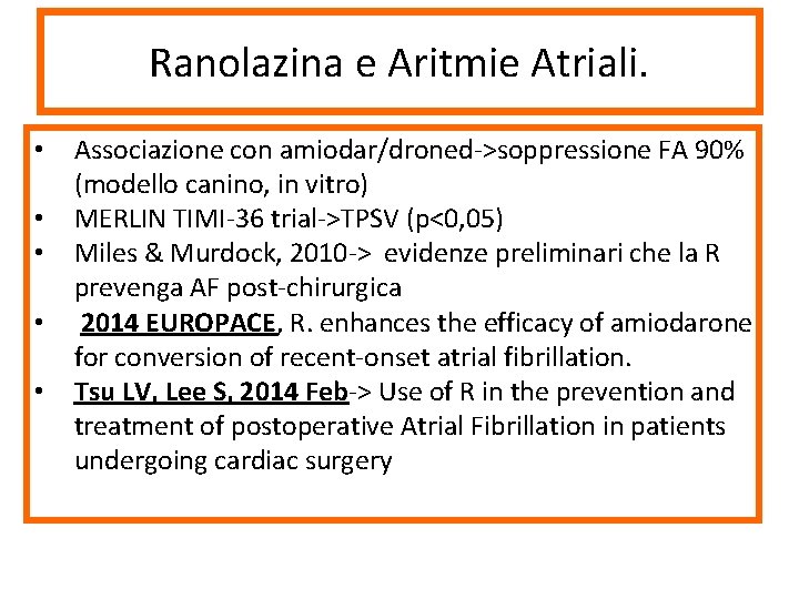 Ranolazina e Aritmie Atriali. • • • Associazione con amiodar/droned->soppressione FA 90% (modello canino,