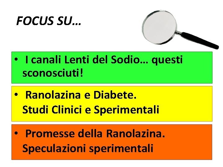 FOCUS SU… • I canali Lenti del Sodio… questi sconosciuti! • Ranolazina e Diabete.