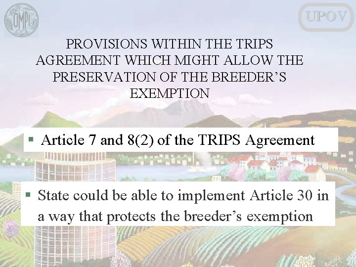 UPOV PROVISIONS WITHIN THE TRIPS AGREEMENT WHICH MIGHT ALLOW THE PRESERVATION OF THE BREEDER’S