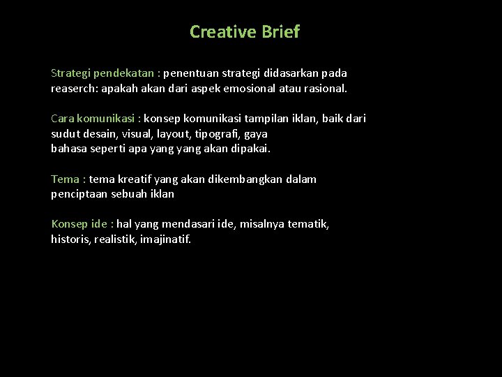 Creative Brief Strategi pendekatan : penentuan strategi didasarkan pada reaserch: apakah akan dari aspek