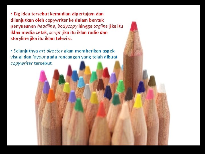  • Big Idea tersebut kemudian dipertajam dan dilanjutkan oleh copywriter ke dalam bentuk