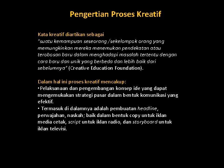 Pengertian Proses Kreatif Kata kreatif diartikan sebagai "suatu kemampuan seseorang /sekelompok orang yang memungkinkan