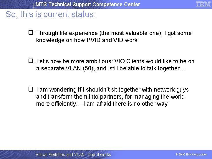 MTS Technical Support Competence Center So, this is current status: q Through life experience