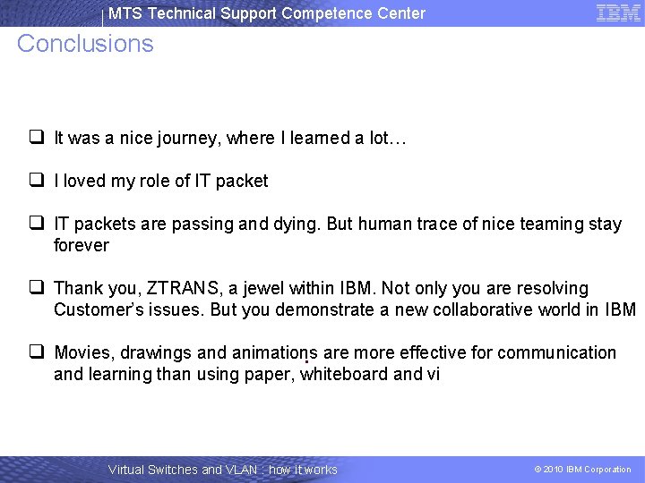 MTS Technical Support Competence Center Conclusions q It was a nice journey, where I