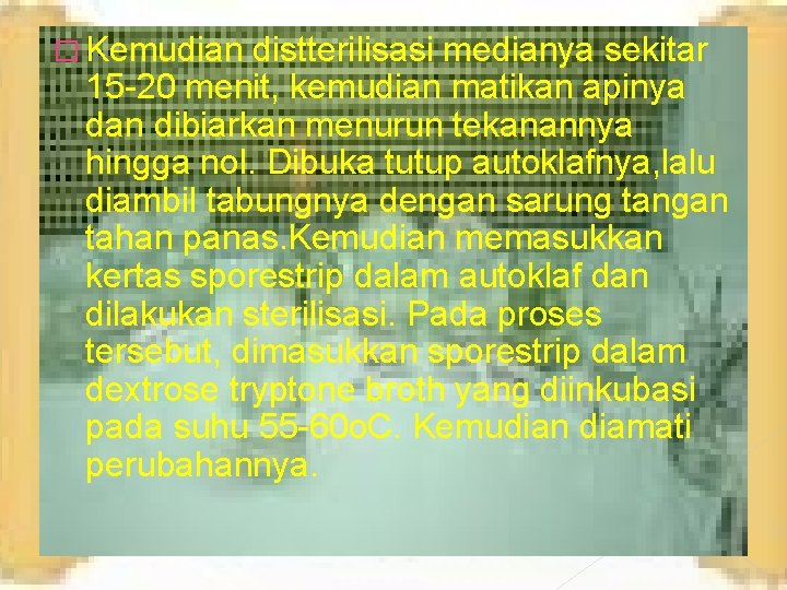 � Kemudian distterilisasi medianya sekitar 15 -20 menit, kemudian matikan apinya dan dibiarkan menurun � Kemudian distterilisasi medianya sekitar 15 -20 menit, kemudian matikan apinya dan dibiarkan menurun