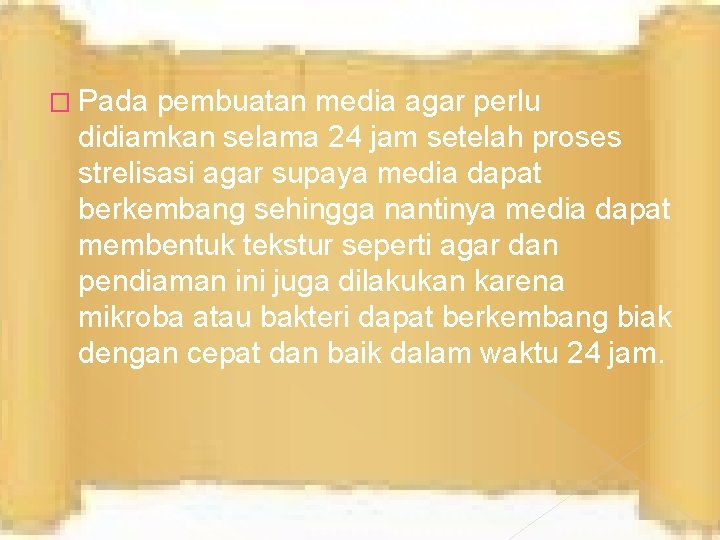 � Pada pembuatan media agar perlu didiamkan selama 24 jam setelah proses strelisasi agar � Pada pembuatan media agar perlu didiamkan selama 24 jam setelah proses strelisasi agar