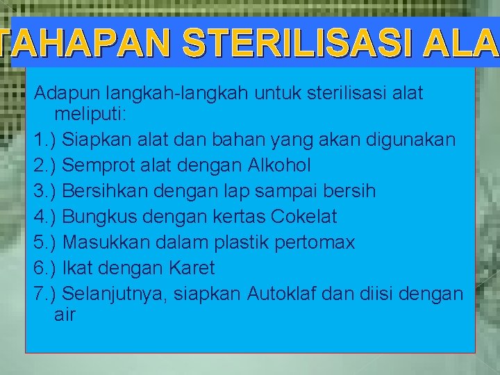 TAHAPAN STERILISASI ALA Adapun langkah-langkah untuk sterilisasi alat meliputi: 1. ) Siapkan alat dan