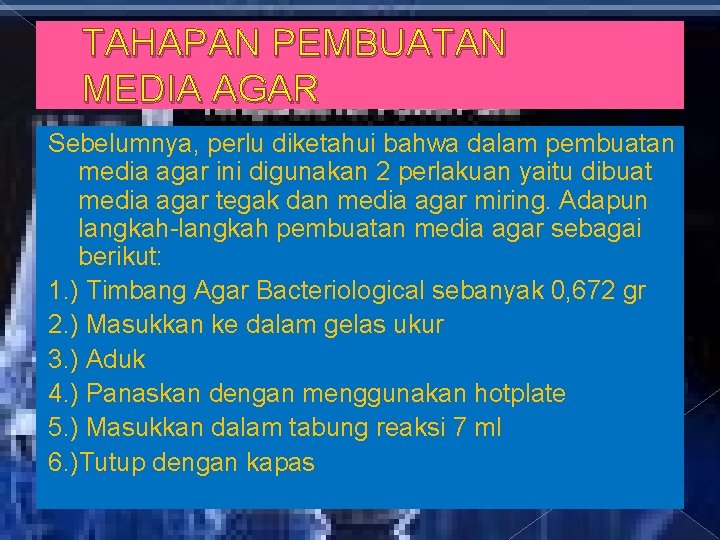 TAHAPAN PEMBUATAN MEDIA AGAR Sebelumnya, perlu diketahui bahwa dalam pembuatan media agar ini digunakan TAHAPAN PEMBUATAN MEDIA AGAR Sebelumnya, perlu diketahui bahwa dalam pembuatan media agar ini digunakan