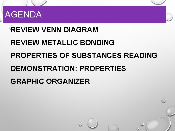 AGENDA REVIEW VENN DIAGRAM REVIEW METALLIC BONDING PROPERTIES OF SUBSTANCES READING DEMONSTRATION: PROPERTIES GRAPHIC