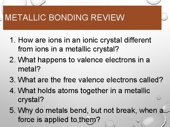 METALLIC BONDING REVIEW 1. How are ions in an ionic crystal different from ions