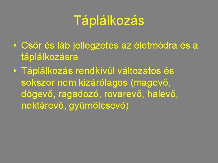 Táplálkozás • Csőr és láb jellegzetes az életmódra és a táplálkozásra • Táplálkozás rendkívül