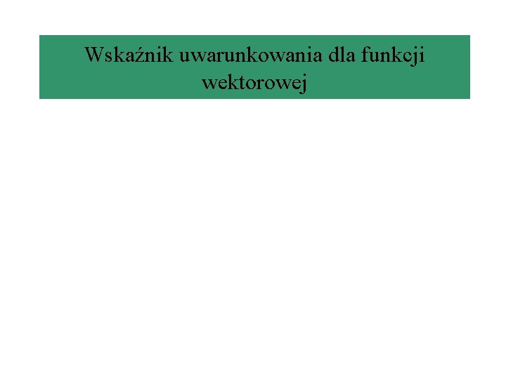 Wskaźnik uwarunkowania dla funkcji wektorowej 