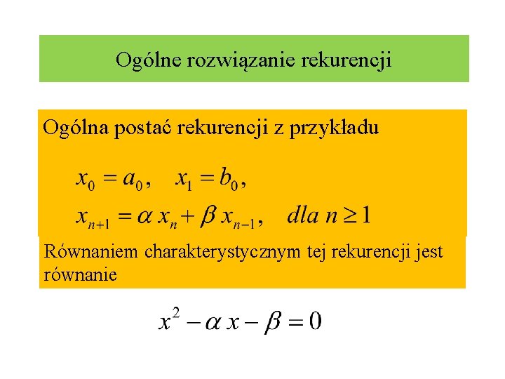 Ogólne rozwiązanie rekurencji Ogólna postać rekurencji z przykładu Równaniem charakterystycznym tej rekurencji jest równanie