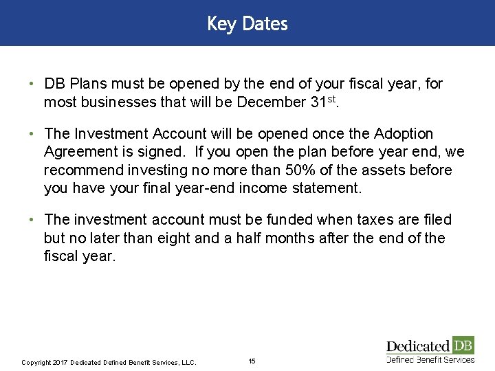 Key Dates • DB Plans must be opened by the end of your fiscal