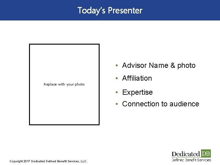 Today’s Presenter • Advisor Name & photo • Affiliation Replace with your photo •