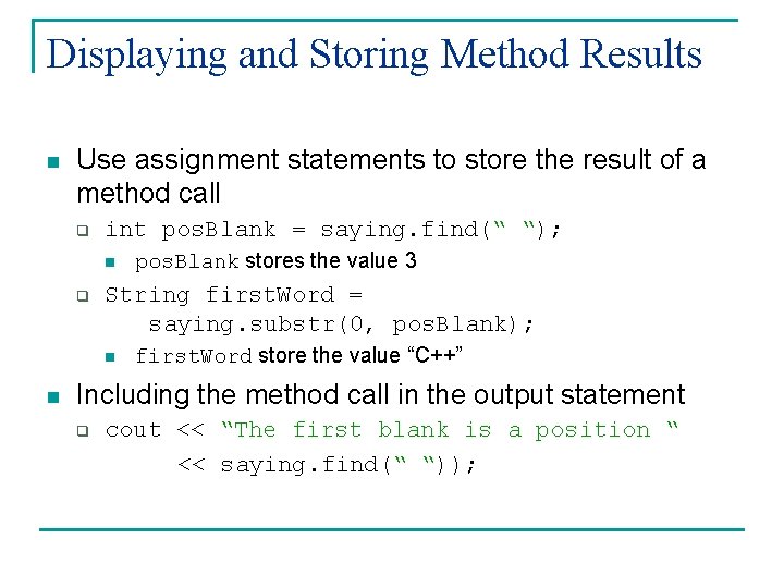 Displaying and Storing Method Results n Use assignment statements to store the result of Displaying and Storing Method Results n Use assignment statements to store the result of