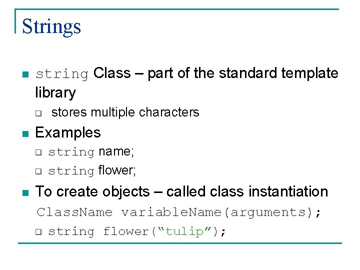Strings n string Class – part of the standard template library q n Examples Strings n string Class – part of the standard template library q n Examples
