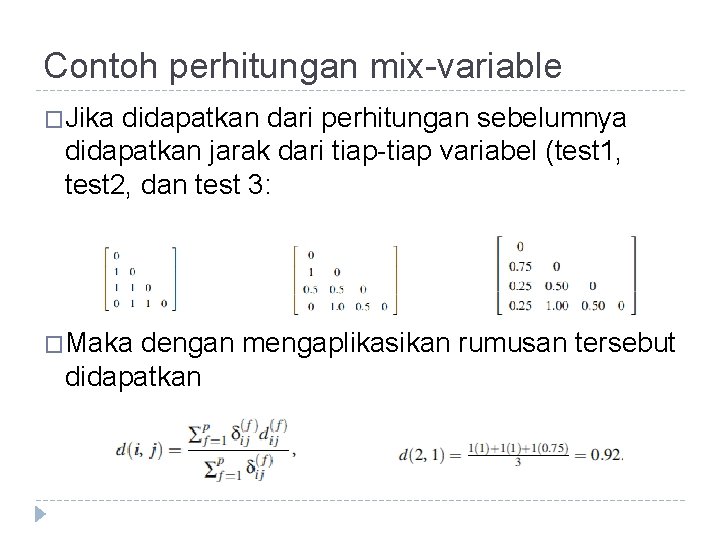 Contoh perhitungan mix-variable �Jika didapatkan dari perhitungan sebelumnya didapatkan jarak dari tiap-tiap variabel (test Contoh perhitungan mix-variable �Jika didapatkan dari perhitungan sebelumnya didapatkan jarak dari tiap-tiap variabel (test