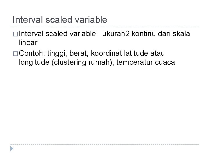 Interval scaled variable � Interval scaled variable: ukuran 2 kontinu dari skala linear � Interval scaled variable � Interval scaled variable: ukuran 2 kontinu dari skala linear �