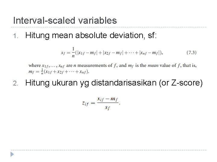 Interval-scaled variables 1. Hitung mean absolute deviation, sf: 2. Hitung ukuran yg distandarisasikan (or Interval-scaled variables 1. Hitung mean absolute deviation, sf: 2. Hitung ukuran yg distandarisasikan (or