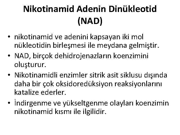 Nikotinamid Adenin Dinükleotid (NAD) • nikotinamid ve adenini kapsayan iki mol nükleotidin birleşmesi ile