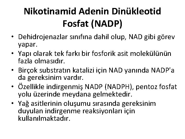 Nikotinamid Adenin Dinükleotid Fosfat (NADP) • Dehidrojenazlar sınıfına dahil olup, NAD gibi görev yapar.