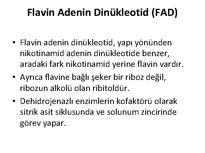 Flavin Adenin Dinükleotid (FAD) • Flavin adenin dinükleotid, yapı yönünden nikotinamid adenin dinükleotide benzer,