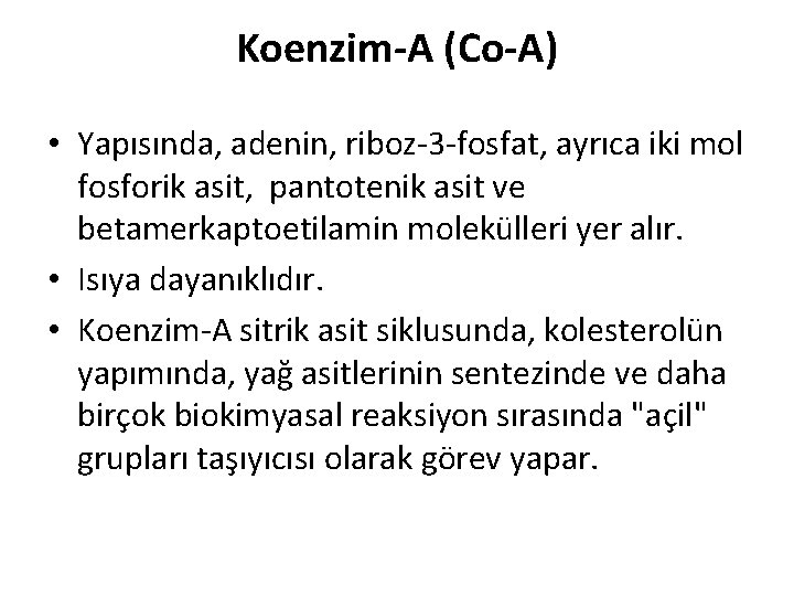 Koenzim-A (Co-A) • Yapısında, adenin, riboz-3 -fosfat, ayrıca iki mol fosforik asit, pantotenik asit