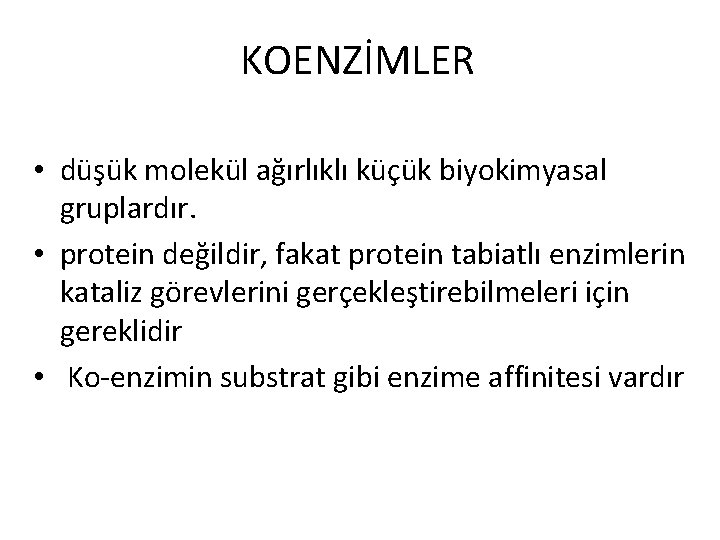 KOENZİMLER • düşük molekül ağırlıklı küçük biyokimyasal gruplardır. • protein değildir, fakat protein tabiatlı