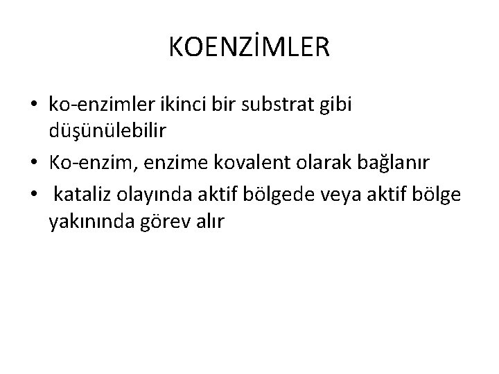 KOENZİMLER • ko-enzimler ikinci bir substrat gibi düşünülebilir • Ko-enzim, enzime kovalent olarak bağlanır