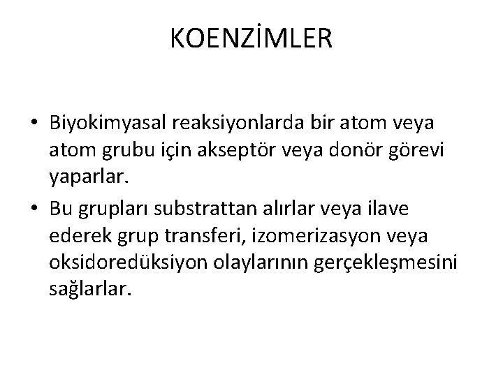 KOENZİMLER • Biyokimyasal reaksiyonlarda bir atom veya atom grubu için akseptör veya donör görevi