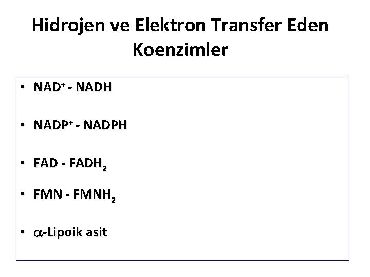 Hidrojen ve Elektron Transfer Eden Koenzimler • NAD+ - NADH • NADP+ - NADPH