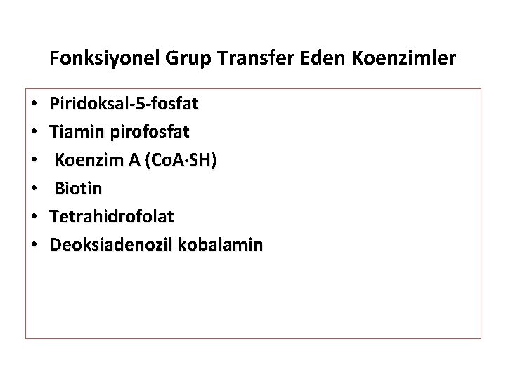 Fonksiyonel Grup Transfer Eden Koenzimler • • • Piridoksal-5 -fosfat Tiamin pirofosfat Koenzim A