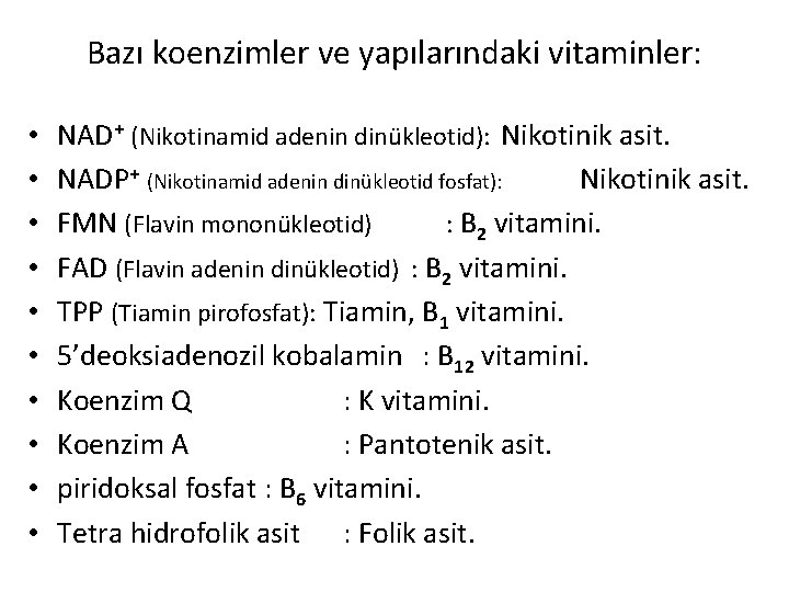 Bazı koenzimler ve yapılarındaki vitaminler: • • • NAD+ (Nikotinamid adenin dinükleotid): Nikotinik asit.