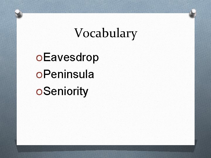 Vocabulary OEavesdrop OPeninsula OSeniority 