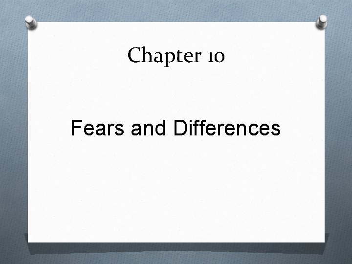 Chapter 10 Fears and Differences 