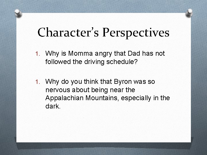 Character’s Perspectives 1. Why is Momma angry that Dad has not followed the driving