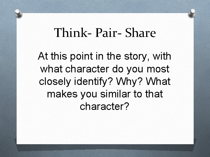 Think- Pair- Share At this point in the story, with what character do you