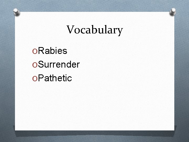 Vocabulary ORabies OSurrender OPathetic 